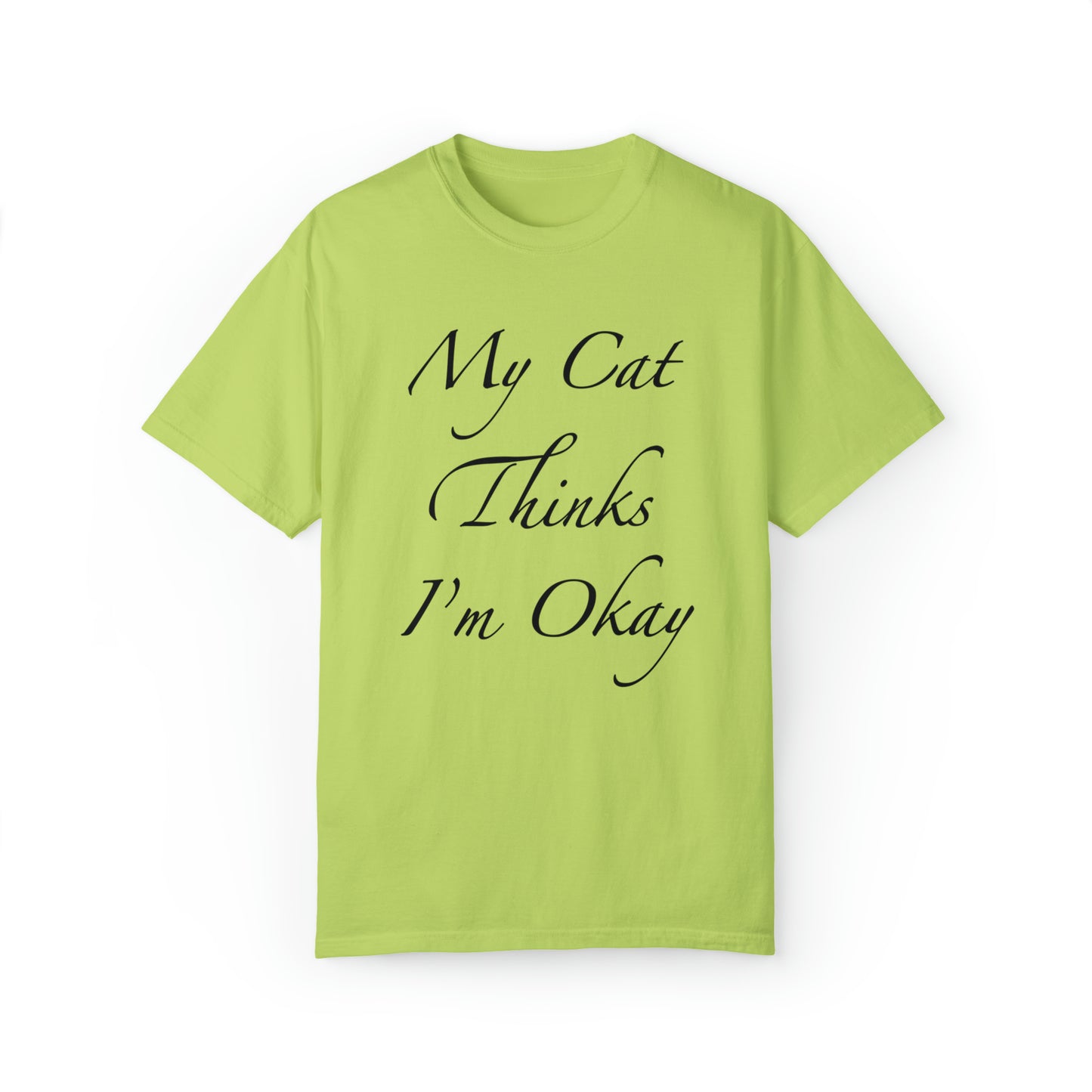 My Cat Thinks I'm Okay - Unisex T-shirt (14 colors)