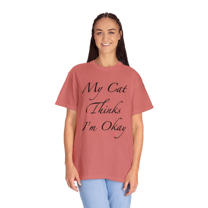 My Cat Thinks I'm Okay - Unisex T-shirt (14 colors)