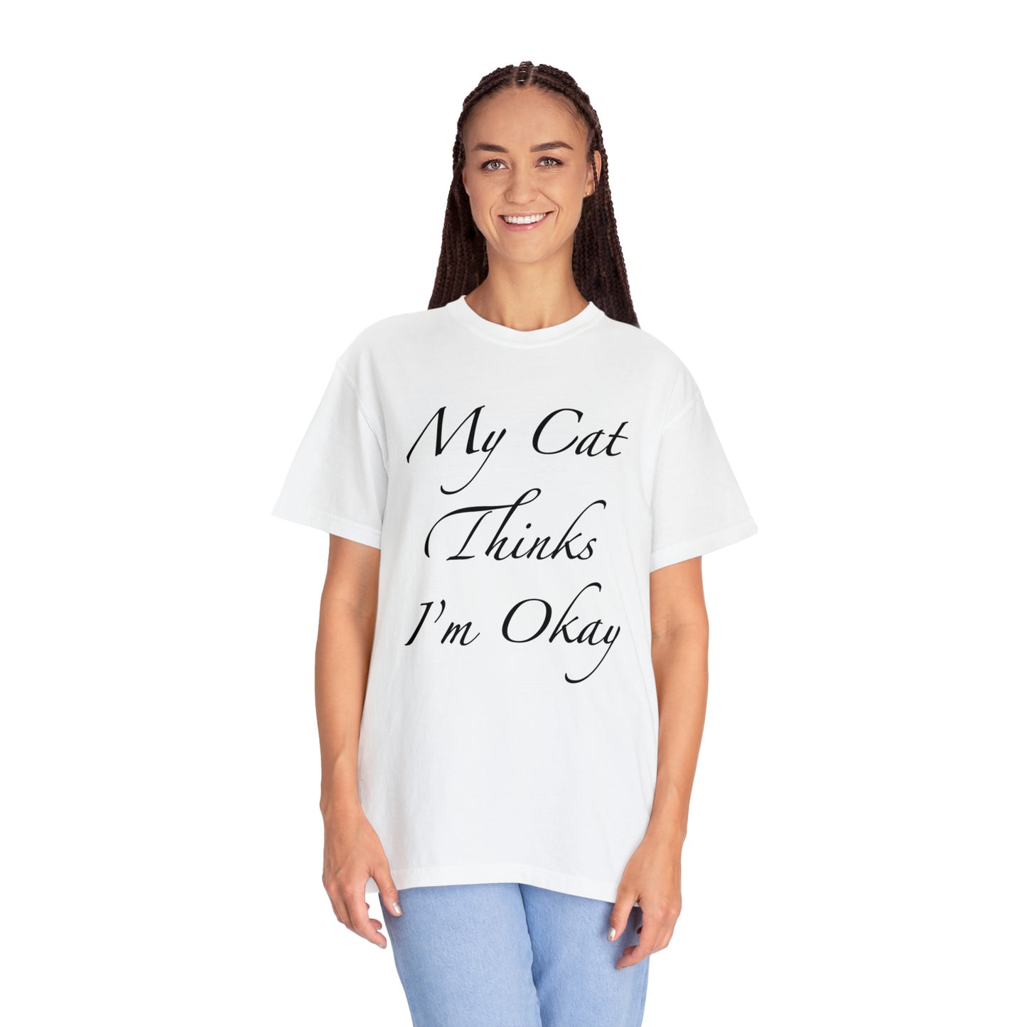 My Cat Thinks I'm Okay - Unisex T-shirt (14 colors)