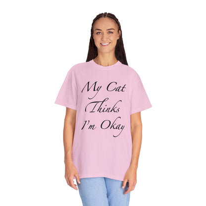 My Cat Thinks I'm Okay - Unisex T-shirt (14 colors)