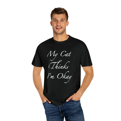 My Cat Thinks I'm Okay - Unisex T-shirt (14 colors)