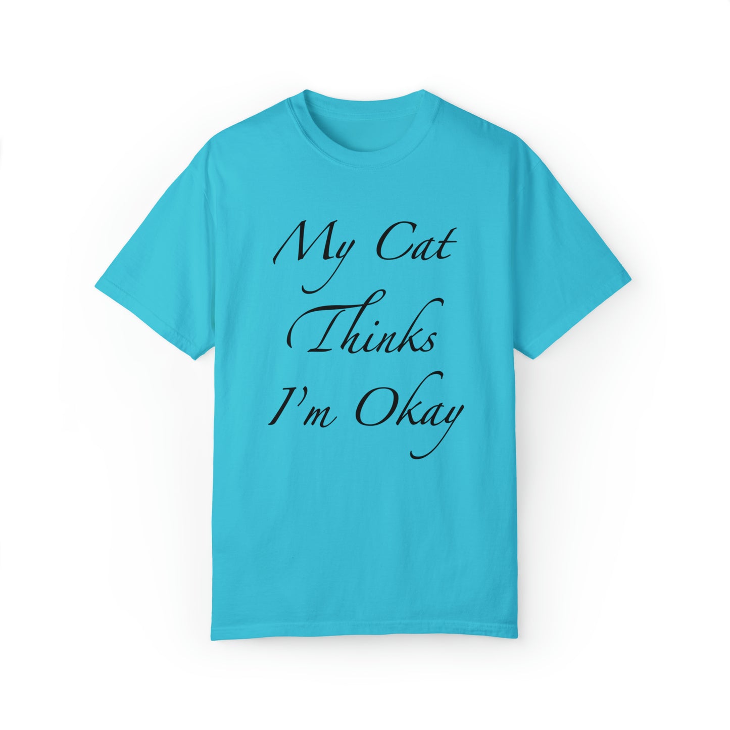 My Cat Thinks I'm Okay - Unisex T-shirt (14 colors)