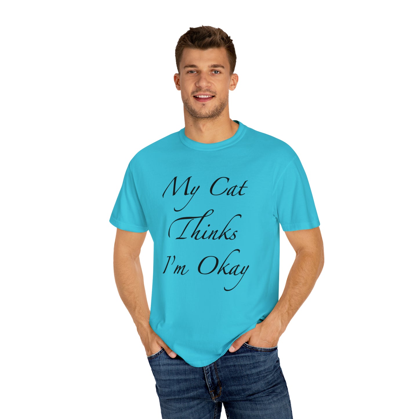 My Cat Thinks I'm Okay - Unisex T-shirt (14 colors)