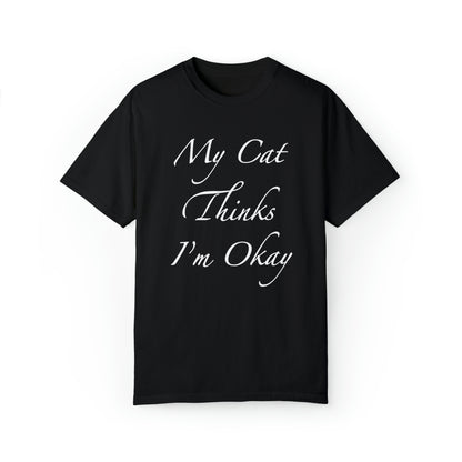 My Cat Thinks I'm Okay - Unisex T-shirt (14 colors)