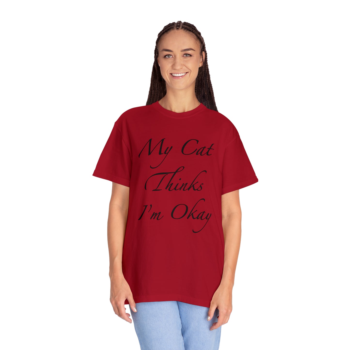 My Cat Thinks I'm Okay - Unisex T-shirt (14 colors)