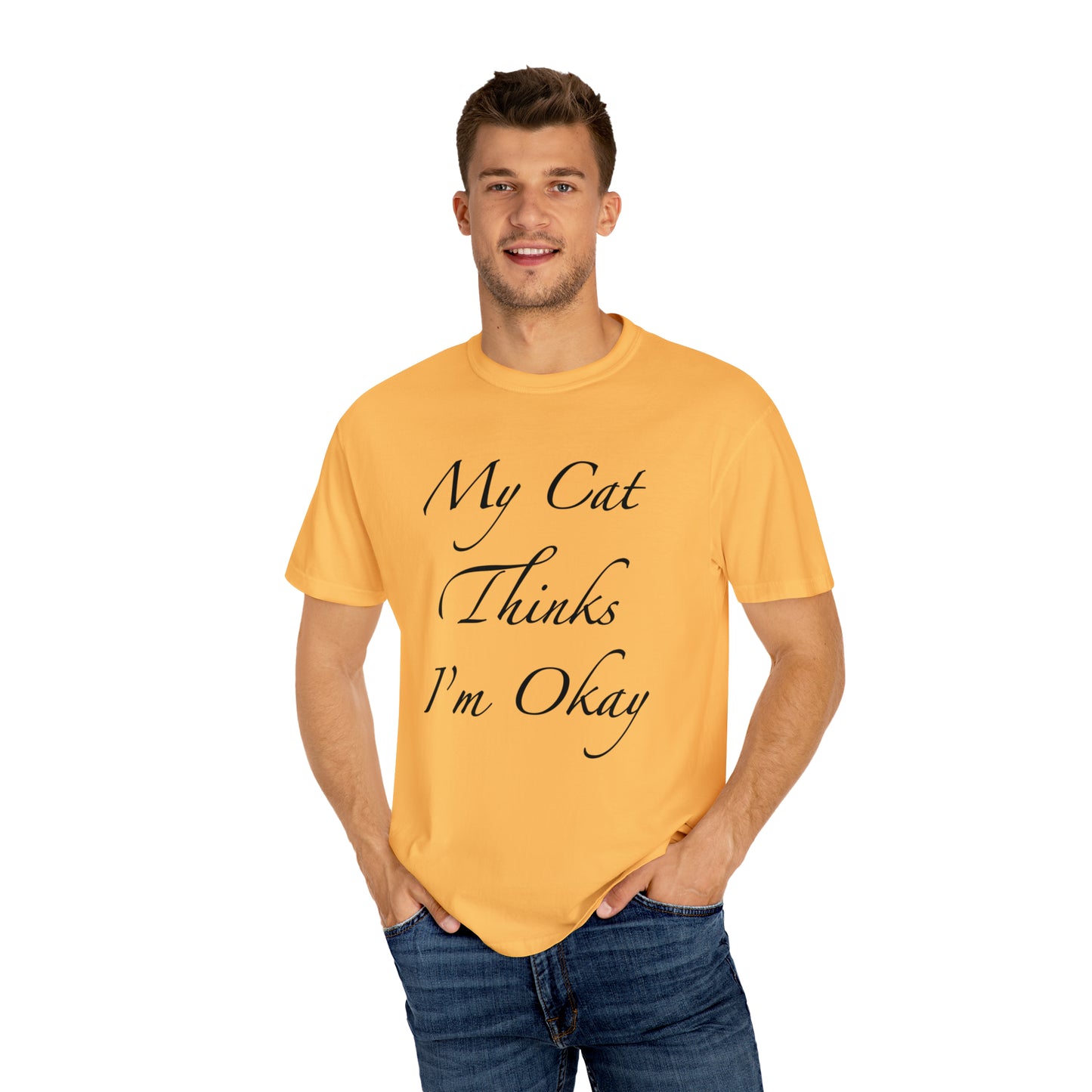 My Cat Thinks I'm Okay - Unisex T-shirt (14 colors)