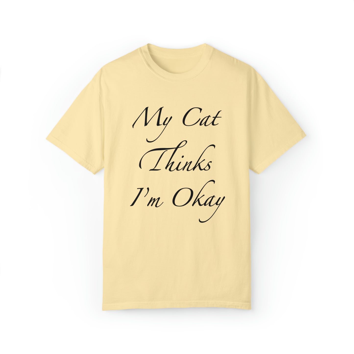 My Cat Thinks I'm Okay - Unisex T-shirt (14 colors)