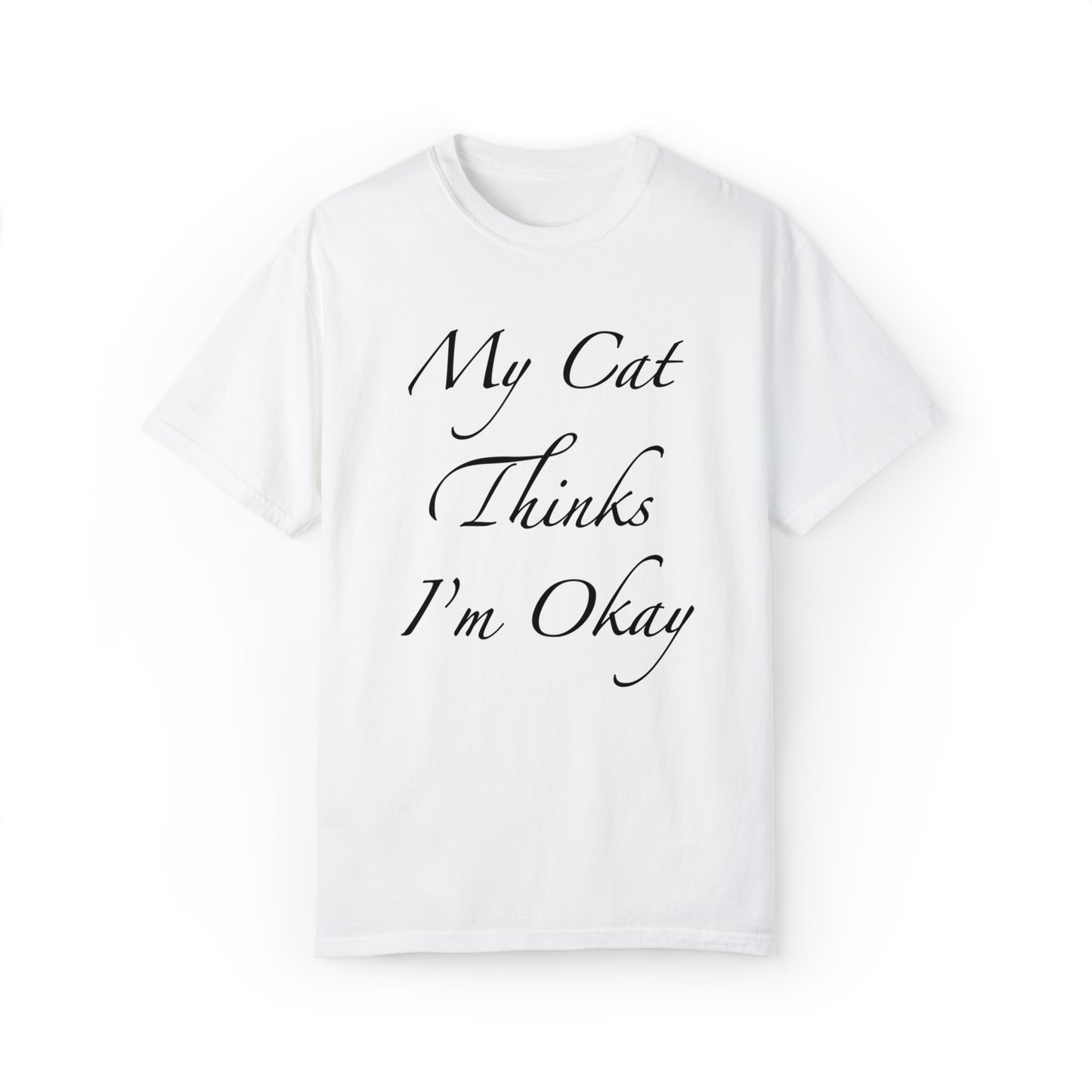 My Cat Thinks I'm Okay - Unisex T-shirt (14 colors)