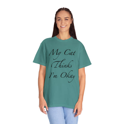 My Cat Thinks I'm Okay - Unisex T-shirt (14 colors)