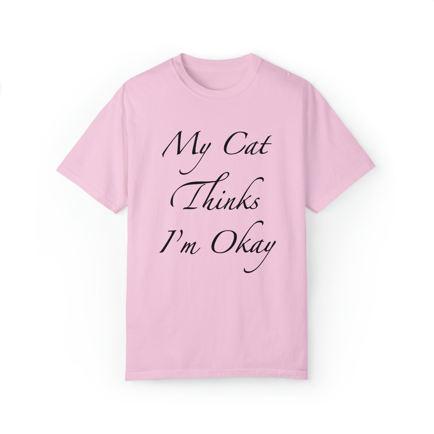 My Cat Thinks I'm Okay - Unisex T-shirt (14 colors)