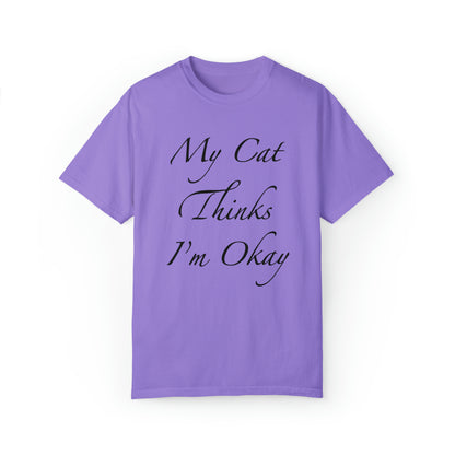 My Cat Thinks I'm Okay - Unisex T-shirt (14 colors)