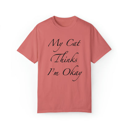 My Cat Thinks I'm Okay - Unisex T-shirt (14 colors)