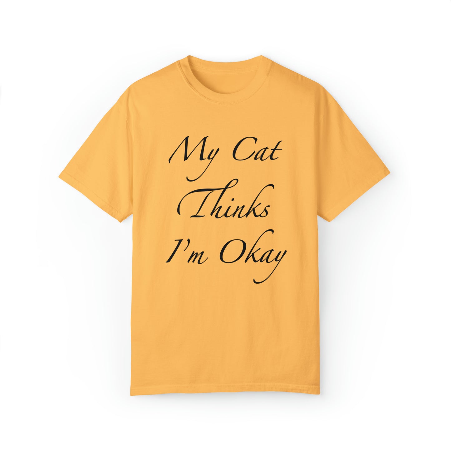 My Cat Thinks I'm Okay - Unisex T-shirt (14 colors)