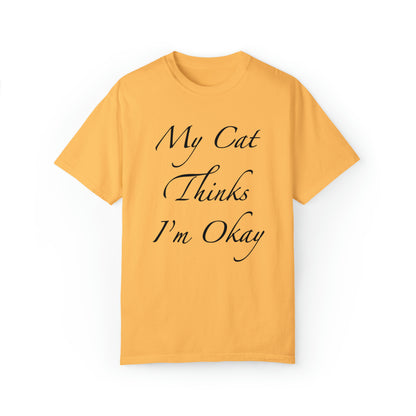 My Cat Thinks I'm Okay - Unisex T-shirt (14 colors)