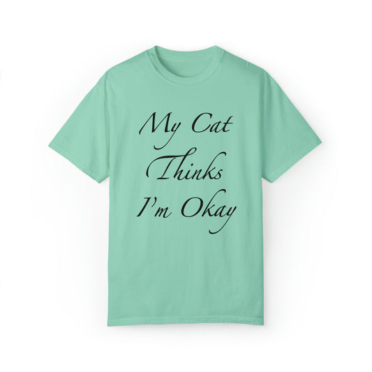 My Cat Thinks I'm Okay - Unisex T-shirt (14 colors)