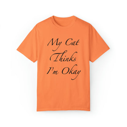 My Cat Thinks I'm Okay - Unisex T-shirt (14 colors)